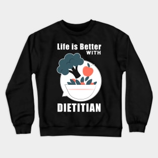 Life is better with dietitian Crewneck Sweatshirt